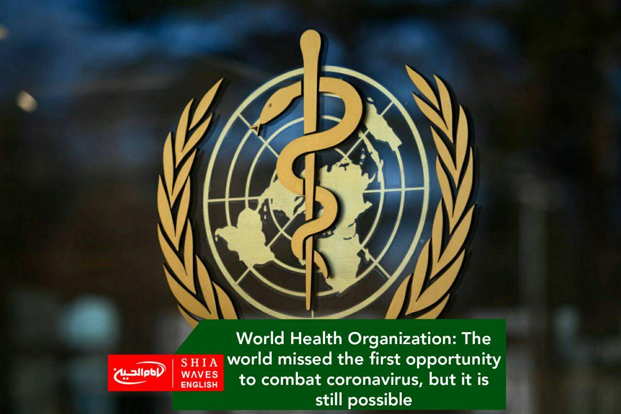 Photo of World Health Organization: The world missed the first opportunity to combat coronavirus, but it is still possible