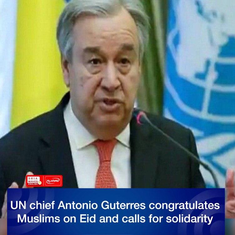Photo of UN chief Antonio Guterres congratulates Muslims on Eid and calls for solidarity